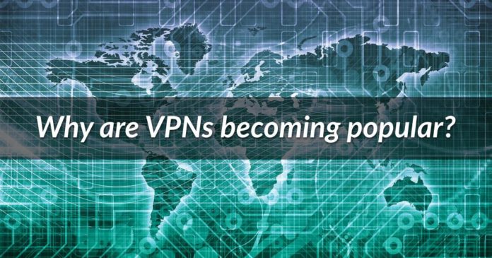 Why are VPNs becoming popular?