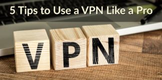 5 Tips on How to Use a VPN Like a Pro