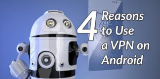 4 Reasons to Use a VPN on Android