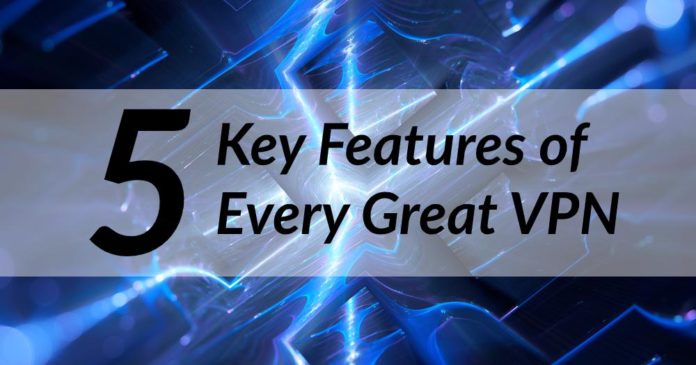 5 Key Features of Every Great VPN