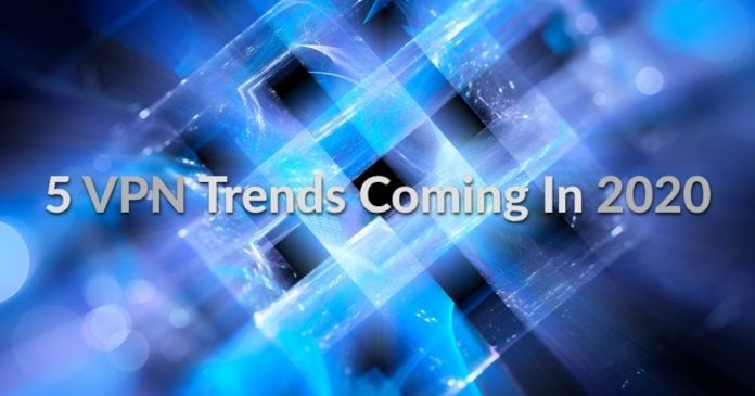 5 VPN Trends Coming In 2020