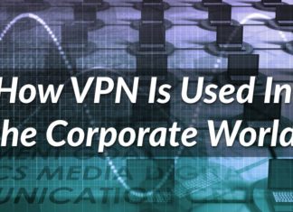 How VPN Is Used In the Corporate World