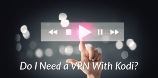 Do I Need a VPN With Kodi?