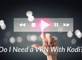 Do I Need a VPN With Kodi?