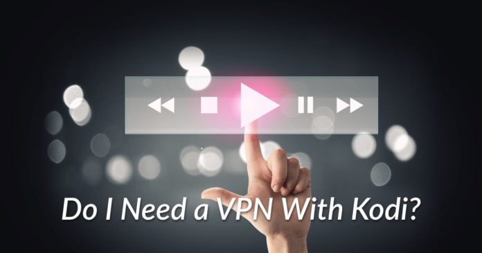 Do I Need a VPN With Kodi?